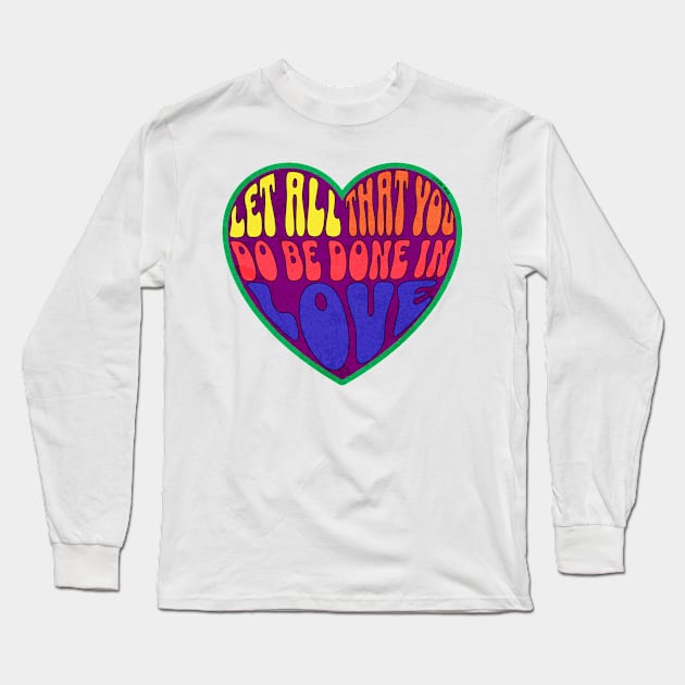 Let all that you do be done in love. 1 COR 16:14 Long Sleeve T-Shirt by Seeds of Authority